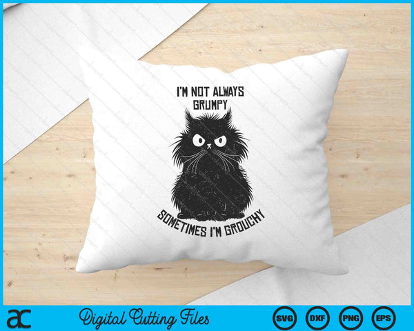 I'm Not Always Grumpy Sometimes I'm Grouchy Angry Funny Cat SVG PNG Digital Printable Files