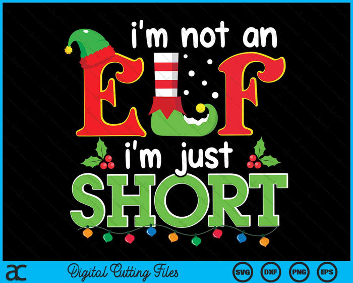 I'm Not An Elf I'm Just Short Elf Merry Christmas SVG PNG Digital Cutting Files