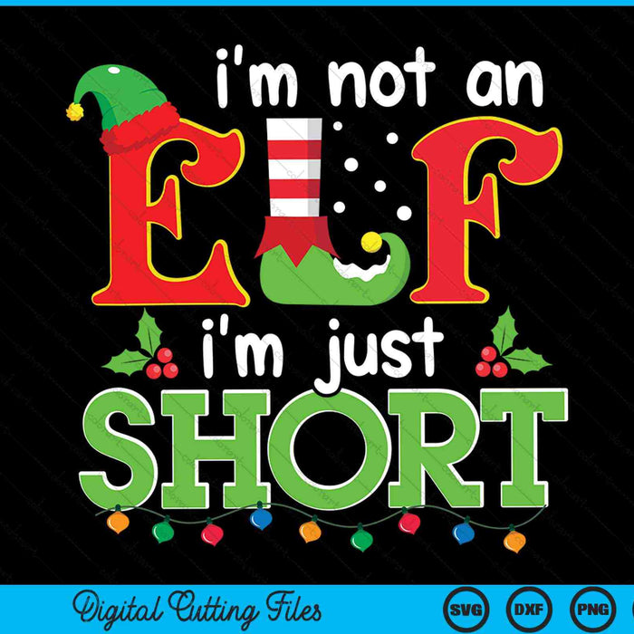 I'm not an elf I'm just short elf merry Christmas SVG cut file
