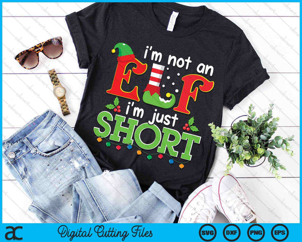 I'm Not An Elf I'm Just Short Elf Merry Christmas SVG PNG Digital Cutting Files