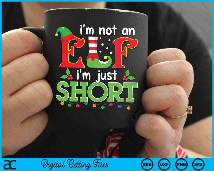 I'm Not An Elf I'm Just Short Elf Merry Christmas SVG PNG Digital Cutting Files