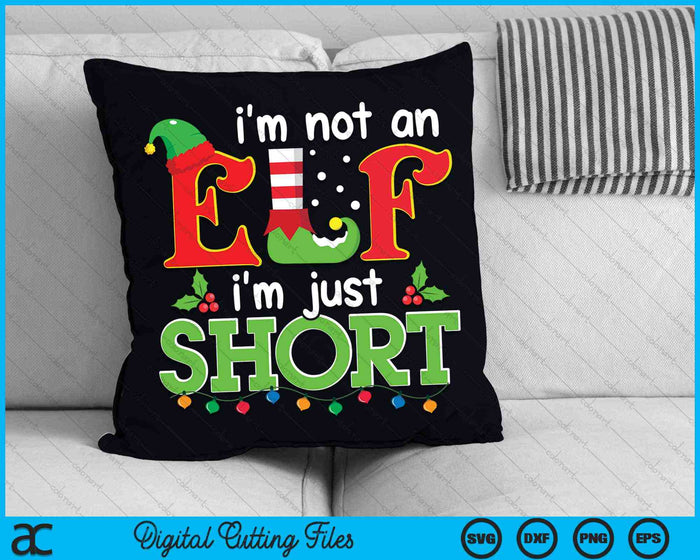 I'm Not An Elf I'm Just Short Elf Merry Christmas SVG PNG Digital Cutting Files