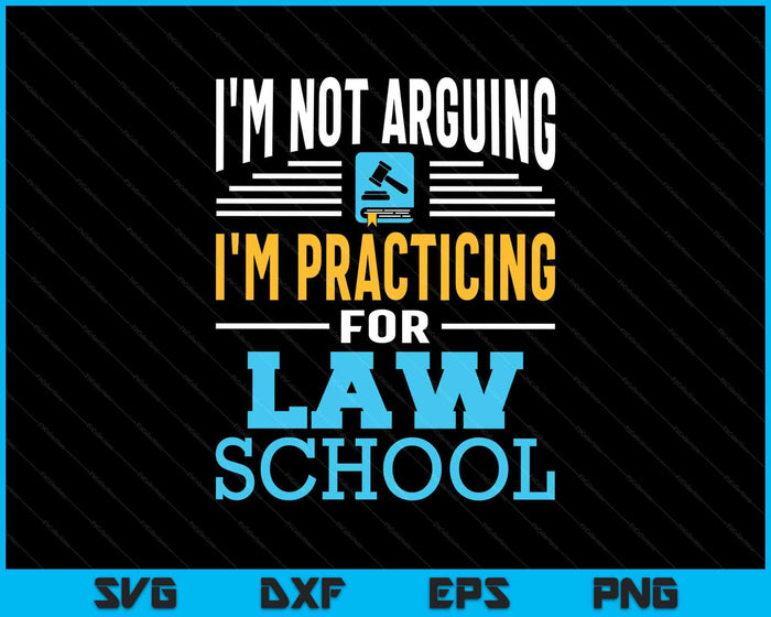 I'm Not Arguing I'm Practicing For Law School Lawyer Student SVG PNG Digital Printable Files