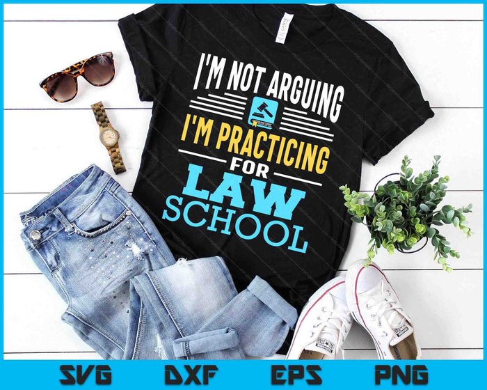 I'm Not Arguing I'm Practicing For Law School Lawyer Student SVG PNG Digital Printable Files