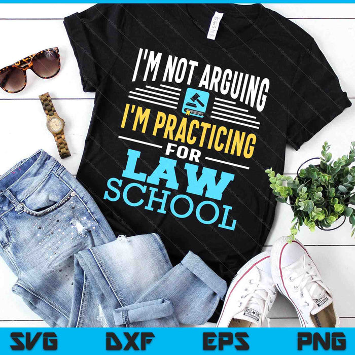 I'm Not Arguing I'm Practicing For Law School Lawyer Student SVG PNG Digital Printable Files