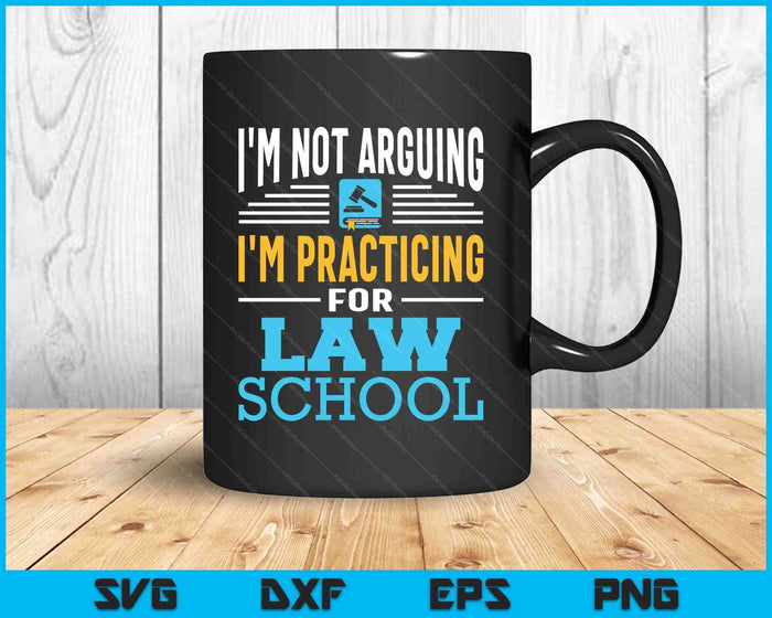 I'm Not Arguing I'm Practicing For Law School Lawyer Student SVG PNG Digital Printable Files