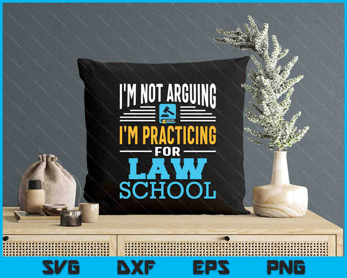 I'm Not Arguing I'm Practicing For Law School Lawyer Student SVG PNG Digital Printable Files