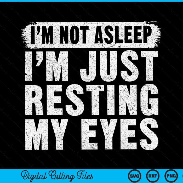 I'm not asleep I'm just resting my eyes Fathers Day SVG cut file
