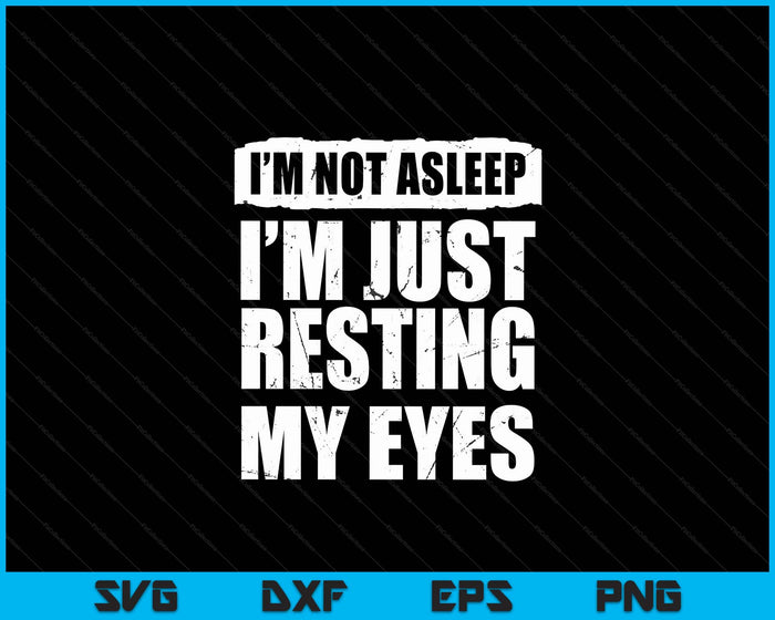 Ik slaap niet, ik rust gewoon mijn ogen Vaderdag SVG PNG digitale snijbestanden