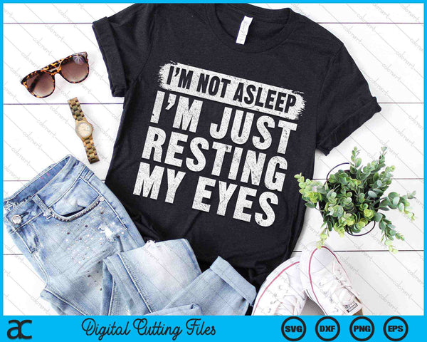 I'm Not Asleep I'm Just Resting My Eyes Funny Fathers Day SVG PNG Digital Cutting Files