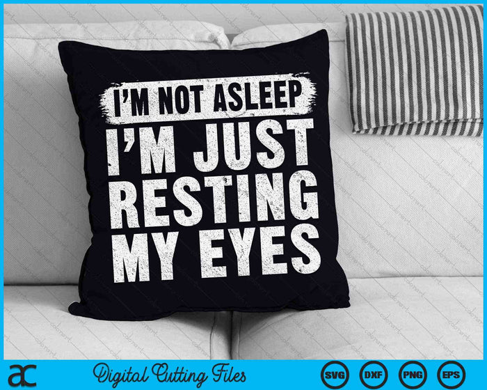 I'm Not Asleep I'm Just Resting My Eyes Funny Fathers Day SVG PNG Digital Cutting Files