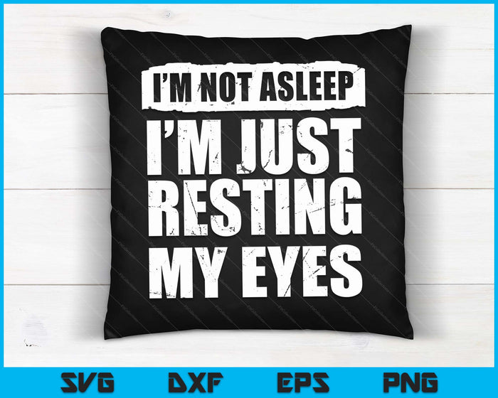 I'm Not Asleep I'm Just Resting My Eyes Fathers Day SVG PNG Digital Cutting Files