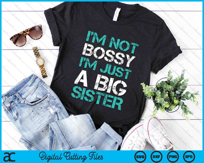 I'm Not Bossy I'm Just A Big Sister Funny SVG PNG Digital Cutting Files