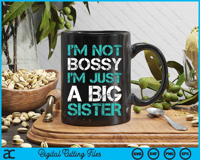 I'm Not Bossy I'm Just A Big Sister Funny SVG PNG Digital Cutting Files