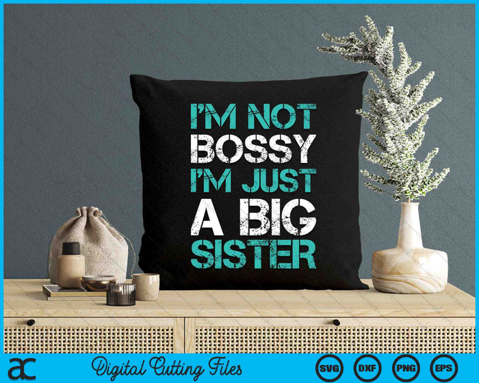 I'm Not Bossy I'm Just A Big Sister Funny SVG PNG Digital Cutting Files