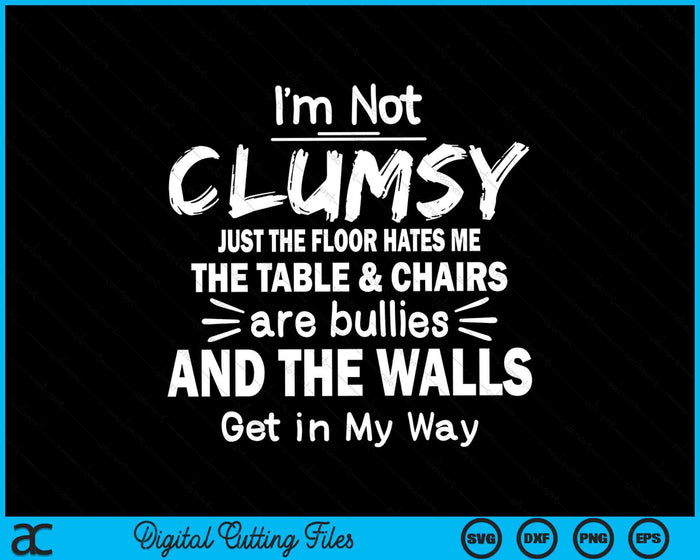 I'm Not Clumsy Just The Floor Hates Me Funny Sayings Sarcastic SVG PNG Digital Cutting Files