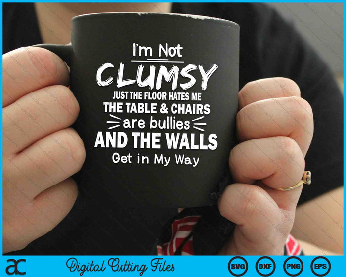 I'm Not Clumsy Just The Floor Hates Me Funny Sayings Sarcastic SVG PNG Digital Cutting Files