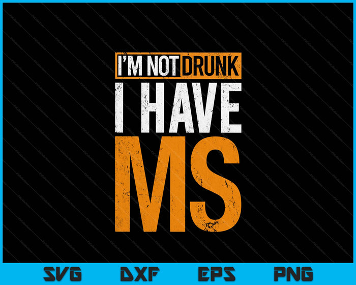 I'm Not Drunk I Have MS Multiple Sclerosis Awareness Funny SVG PNG Digital Printable Files