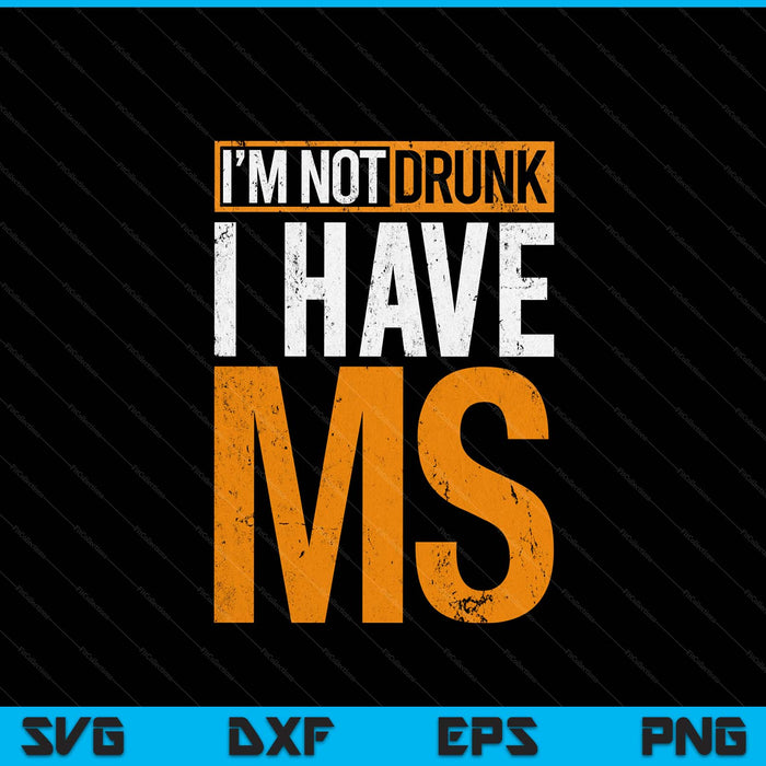 I'm Not Drunk I Have MS Multiple Sclerosis Awareness Funny SVG PNG Digital Printable Files