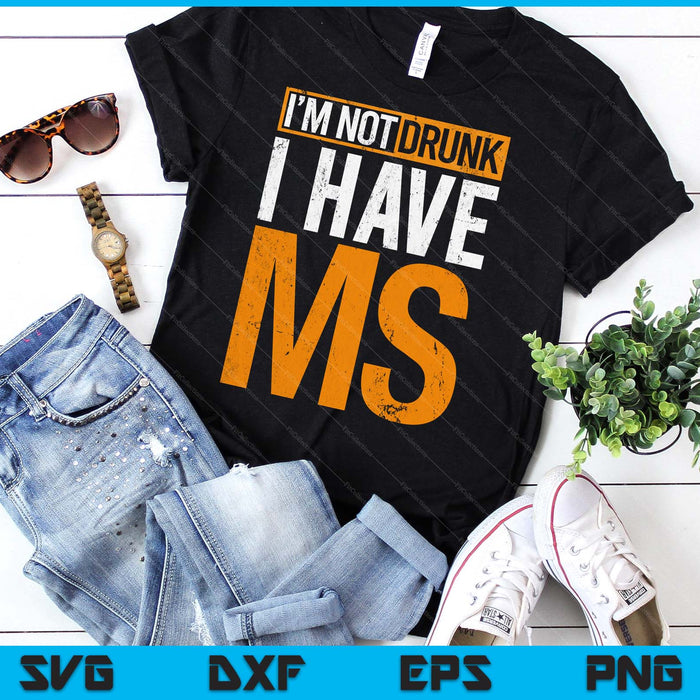 I'm Not Drunk I Have MS Multiple Sclerosis Awareness Funny SVG PNG Digital Printable Files