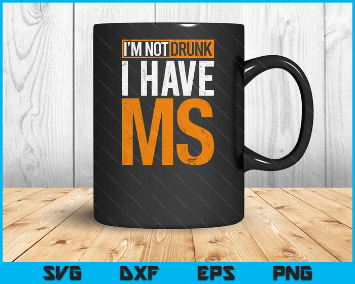 I'm Not Drunk I Have MS Multiple Sclerosis Awareness Funny SVG PNG Digital Printable Files
