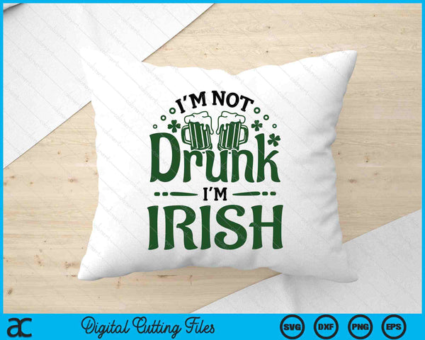 I'm Not Drunk I'm Irish SVG PNG Digital Printable Files