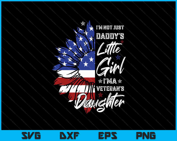 I'm Not Just A Daddy's Little Girl I'm A Veteran's Daughter SVG PNG Digital Printable Files