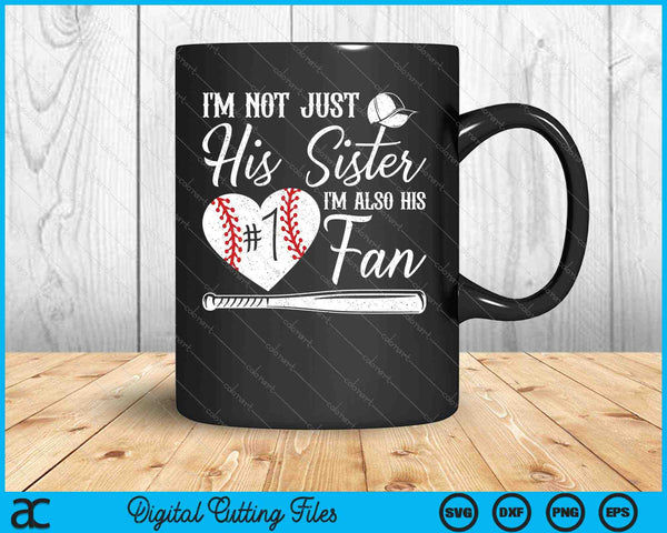 I'm Not Just His Sister I'm His Number One Fan Baseball SVG PNG Cutting Printable Files