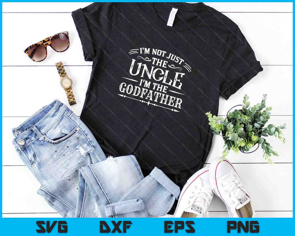 I'm Not Just The Uncle I'm The Godfather SVG PNG Digital Cutting Files - on a t-shirt