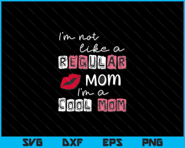 I'm not like a regular mom cool mom SVG cut file