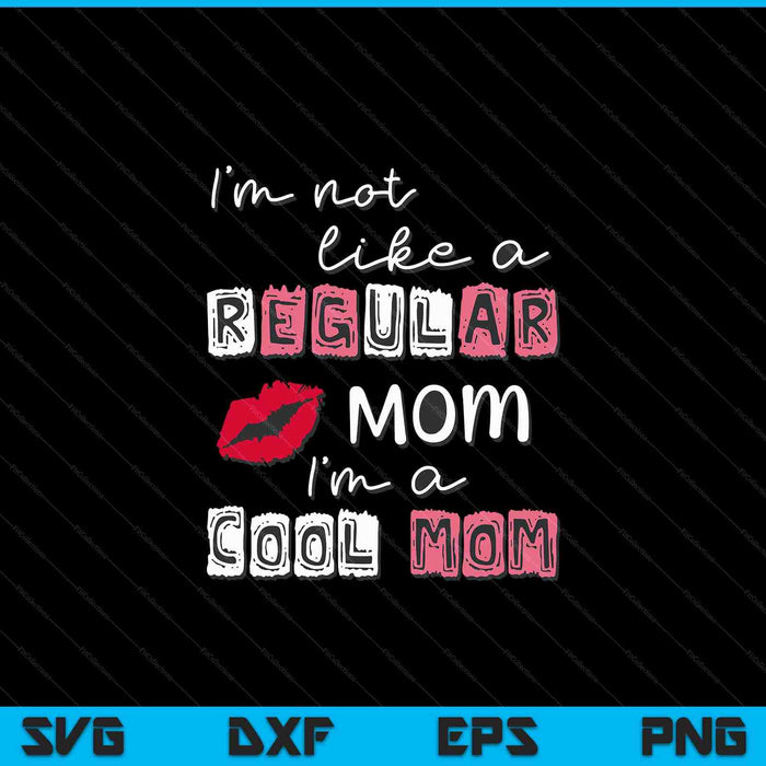 I'm not like a regular mom cool mom SVG cut file