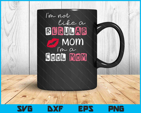 Ik ben niet zoals een gewone moeder, ik ben een coole moeder SVG PNG digitale snijbestanden