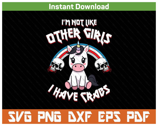 I'm Not Like Other Girls I Have Crabs Sarcastic Rude Crude SVG PNG