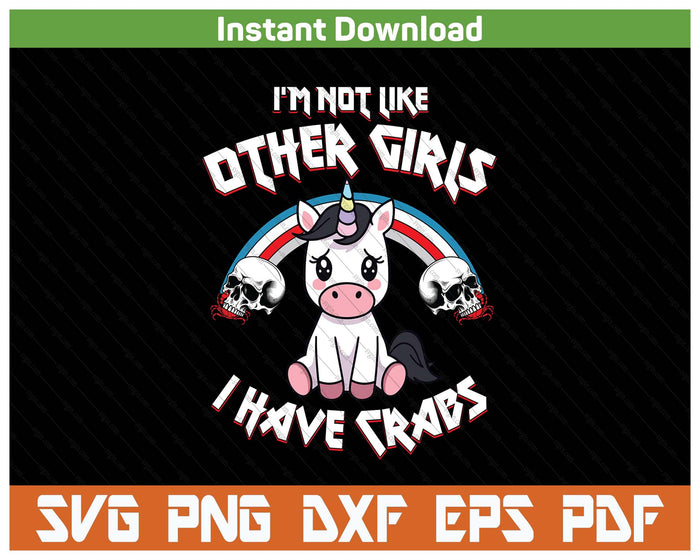 I'm Not Like Other Girls I Have Crabs Sarcastic Rude Crude SVG PNG