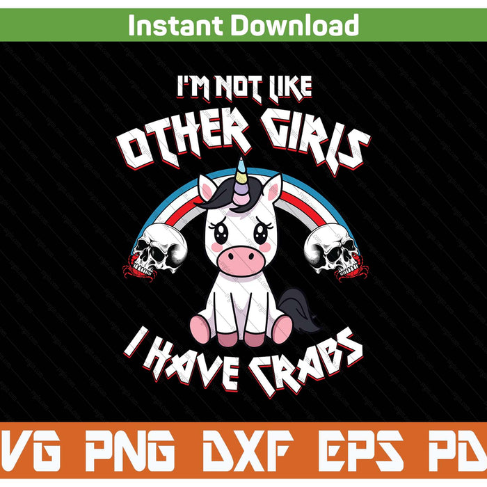 I'm not like other girls I have crabs sarcastic rude crude SVG cut file