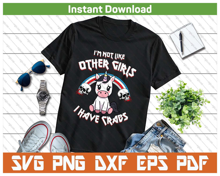 I'm Not Like Other Girls I Have Crabs Sarcastic Rude Crude SVG PNG