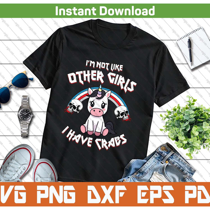 I'm Not Like Other Girls I Have Crabs Sarcastic Rude Crude SVG PNG