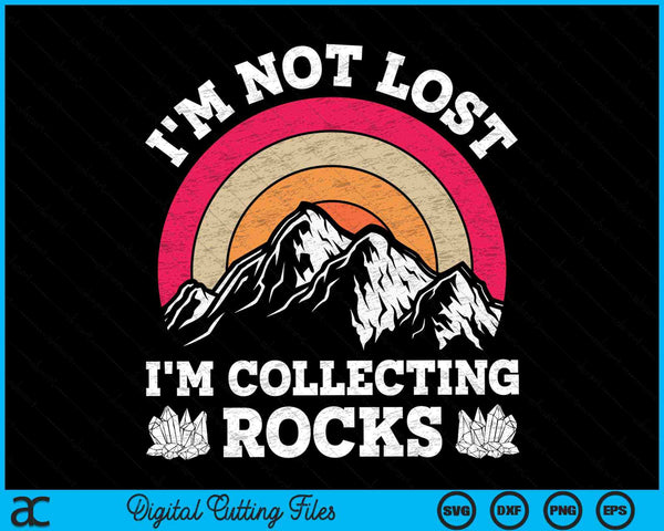 I'm Not Lost I'm Collecting Rocks Geologist Earth Scientist SVG PNG Digital Cutting Files