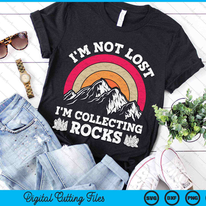 I'm Not Lost I'm Collecting Rocks Geologist Earth Scientist SVG PNG Digital Cutting Files