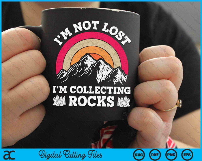 I'm Not Lost I'm Collecting Rocks Geologist Earth Scientist SVG PNG Digital Cutting Files