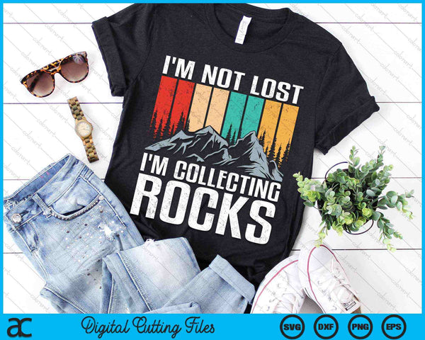 I'm Not Lost I'm Collecting Rocks Geologist Rock Collector SVG PNG Digital Cutting Files