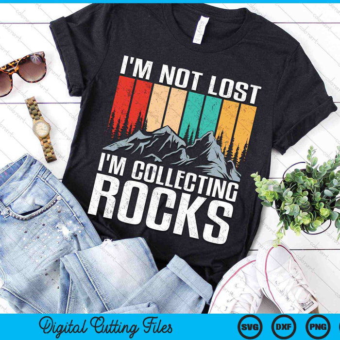 I'm Not Lost I'm Collecting Rocks Geologist Rock Collector SVG PNG Digital Cutting Files