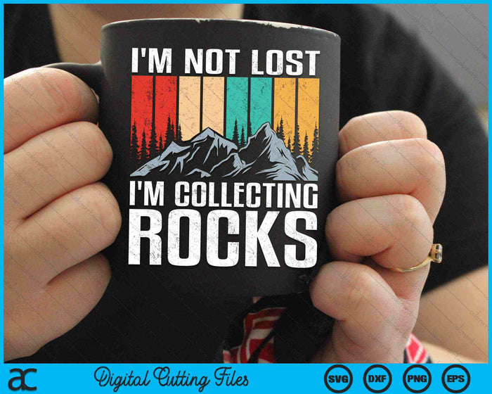 I'm Not Lost I'm Collecting Rocks Geologist Rock Collector SVG PNG Digital Cutting Files