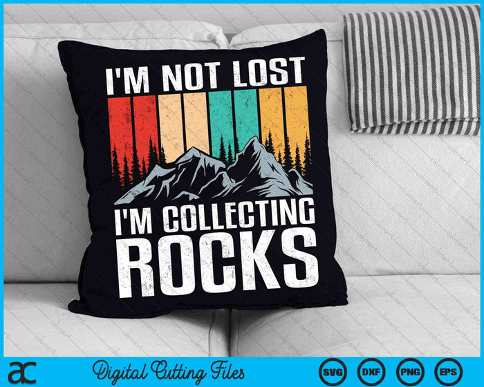 I'm Not Lost I'm Collecting Rocks Geologist Rock Collector SVG PNG Digital Cutting Files