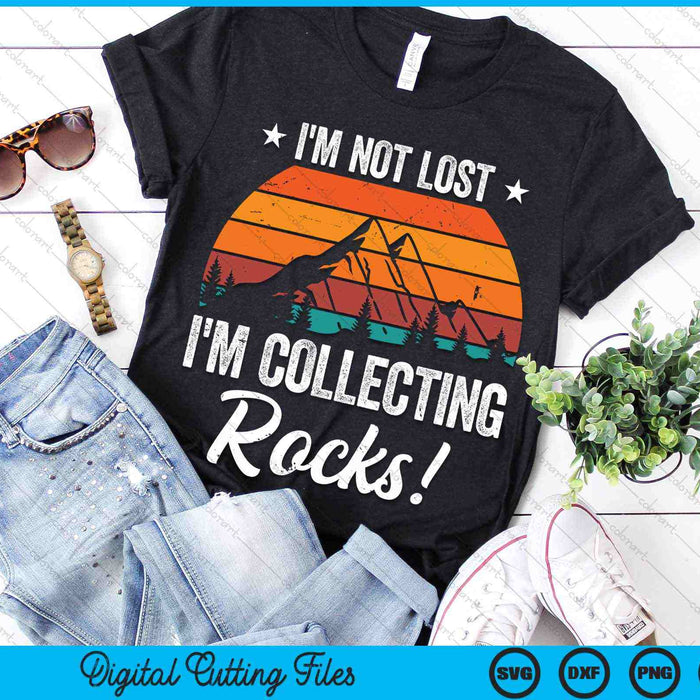 I'm Not Lost I'm Collecting Rocks Geology SVG PNG Digital Cutting Files