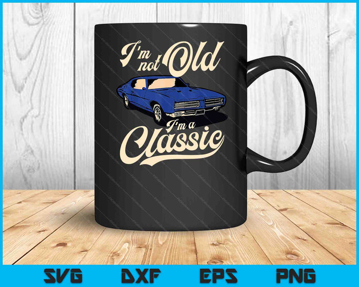 Ik ben niet oud, ik ben een klassieke Vintage Muscle Car verjaardagscadeau SVG PNG digitale snijbestanden