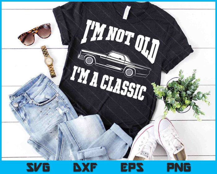I'm Not Old I'm A Classic Vintage SVG PNG Cutting Printable Files