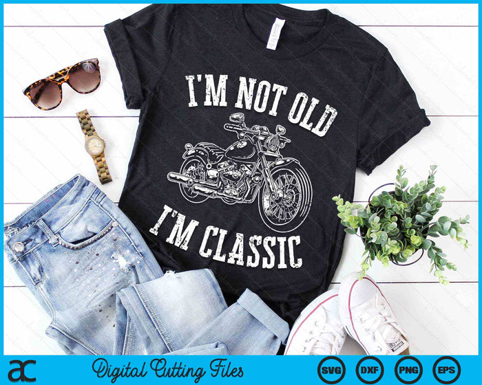 I'm Not Old I'm Classic Funny Motorcycle Graphic Men's Biker SVG PNG Digital Cutting File