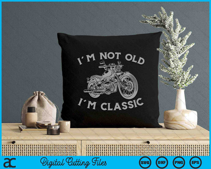 I'm Not Old I'm Classic Funny Motorcycle Graphic Men's Biker SVG PNG Digital Cutting File