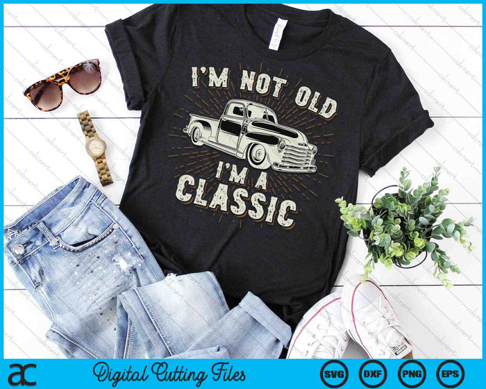 I'm Not Old I'm Classic Retro Truck Distressed SVG PNG Cutting Printable Files